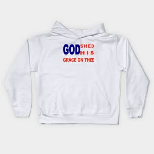 God shed His grace Kids Hoodie